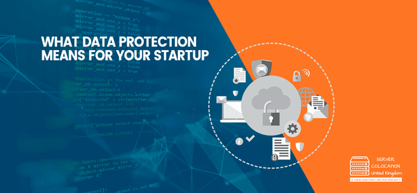 What Data Protection Means for your Startup – servercolocationuk