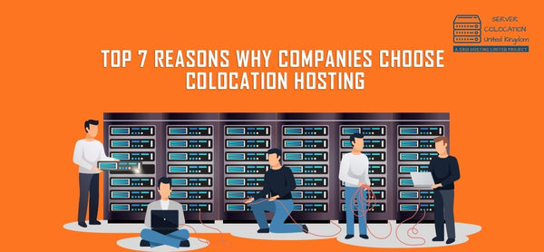 Top 7 Reasons Why Companies Choose Colocation Hosting – servercolocationuk