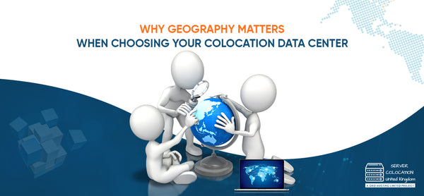 Why Geography Matters When Choosing Your Colocation Data Centre ...